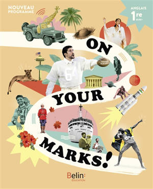 On your marks! : 1re, B1-B1+ : anglais, nouveau programme