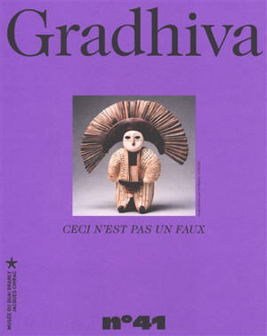 Gradhiva au Musée du quai Branly-Jacques Chirac : revue d'histoire et d'archives de l'anthropologie, n° 41. Ceci n'est pas un faux