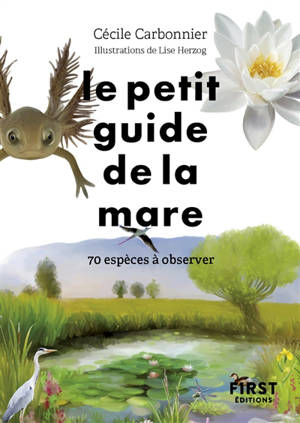 Le petit guide de la mare : 70 espèces à observer