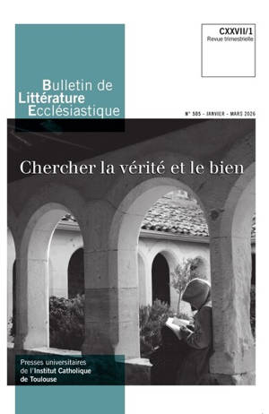 Bulletin de littérature ecclésiastique, n° 505. Chercher la vérité et le bien