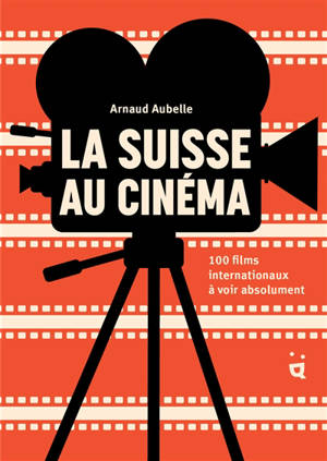 La Suisse au cinéma : 100 films internationaux à voir absolument