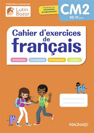 Cahier d'exercices de français CM2, 10-11 ans : grammaire, conjugaison, orthographe, lexique : conforme aux nouveaux programmes
