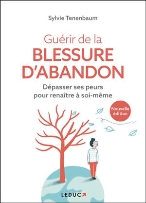 Guérir de la blessure d'abandon : dépasser ses peurs pour renaître à soi-même