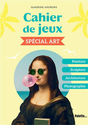 Cahier de jeux : spécial art : peinture, sculpture, architecture, photographie