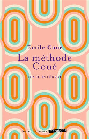 La méthode Coué : la maîtrise de soi-même par l'autosuggestion consciente