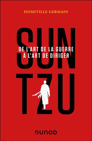 Sun Tzu : de l'art de la guerre à l'art de diriger