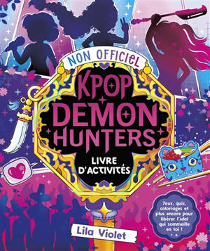 Kpop demon hunters : livre d'activités, non officiel : jeux, quiz, coloriages et plus encore pour libérer l'idol qui sommeille en toi !