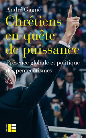 Chrétiens en quête de puissance : présence globale et politique des pentecôtismes