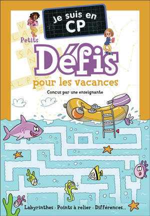 Je suis en CP : petits défis pour les vacances : labyrinthes, points à relier, différences...