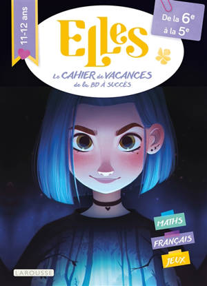 Elles, le cahier de vacances de la BD à succès : de la 6e à la 5e, 11-12 ans : maths, français, jeux
