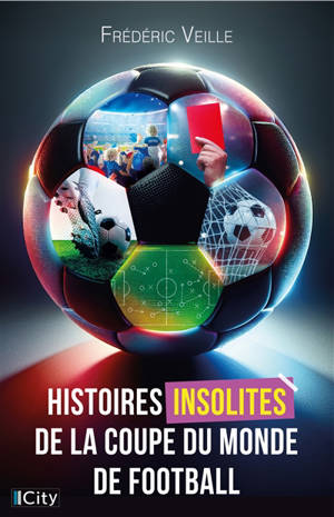 Histoires insolites de la Coupe du monde de football : dans les coulisses du sport le plus populaire au monde