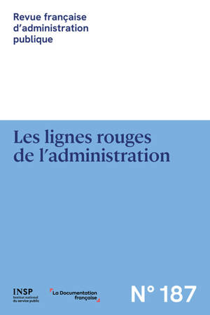 Revue française d'administration publique, n° 187. Les lignes rouges de l'administration. The red flags of administration