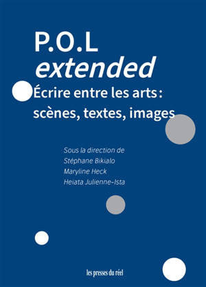 POL extended : écrire entre les arts : scènes, textes, images