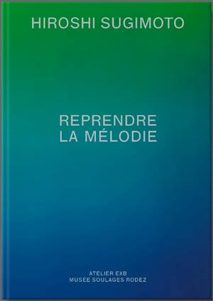 Hiroshi Sugimoto : reprendre la mélodie