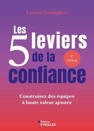 Les 5 leviers de la confiance : construisez des équipes à haute valeur ajoutée