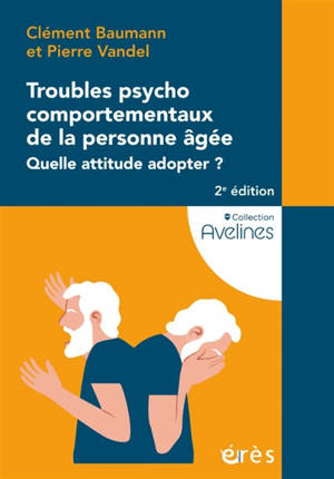 Troubles psychocomportementaux de la personne âgée : quelle attitude adopter ?