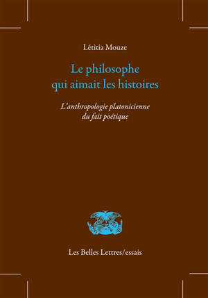 Le philosophe qui aimait les histoires : l'anthropologie platonicienne du fait poétique