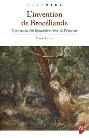 L'invention de Brocéliande : une topographie légendaire en forêt de Paimpont