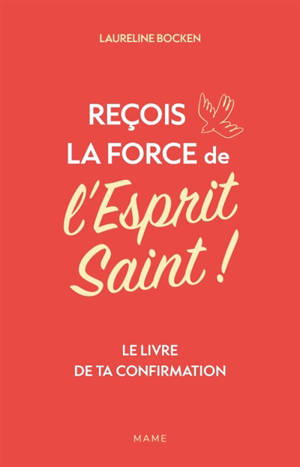 Reçois la force de l'Esprit Saint ! : le livre de ta confirmation