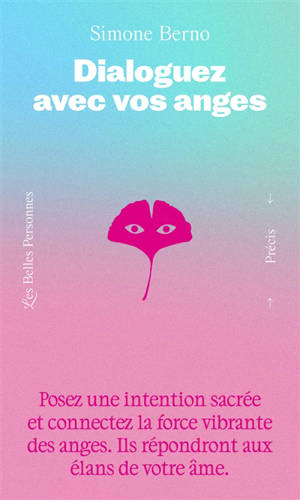 Dialoguez avec vos anges : posez une intention sacrée et connectez la force vibrante des anges : ils répondront aux élans de votre âme