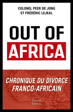 Out of Africa : chronique du divorce franco-africain
