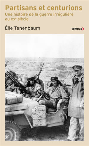 Partisans et centurions : une histoire de la guerre irrégulière au XXe siècle
