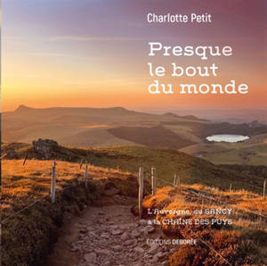 Presque le bout du monde : l'Auvergne du Sancy à la chaîne des Puys