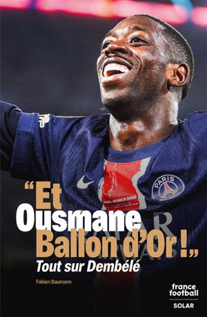 "Et Ousmane Ballon d'or !" : tout sur Dembélé