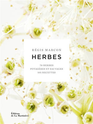 Herbes : 70 herbes potagères et sauvages, 105 recettes