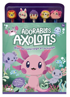 Adorables axolotls : bloc de coloriage et activités : 3 +