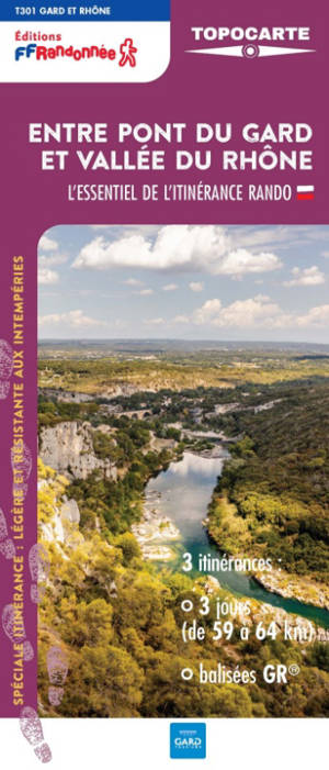 Entre pont du Gard et vallée du Rhône : l'essentiel de l'itinérance rando : 3 itinérances, 3 jours (de 59 à 64 km), balisées GR, T301 Gard et Rhône