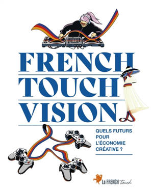 French touch vision : quels futurs pour l'économie créative ?