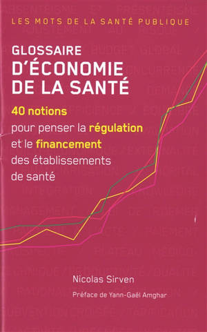 Glossaire d'économie de la santé : 40 notions pour penser la régulation et le financement des établissements de santé