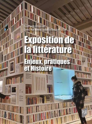 Exposition de la littérature : enjeux, pratiques et histoire