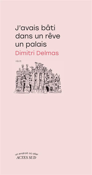 J'avais bâti dans un rêve un palais : récit