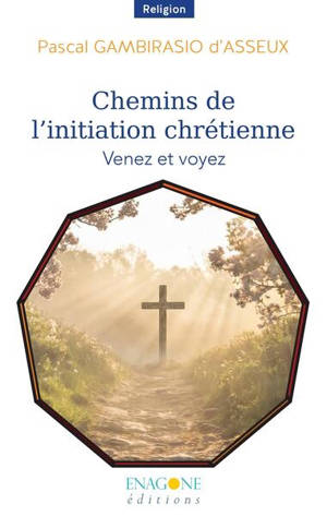 Chemins de l'initiation chrétienne : venez et voyez
