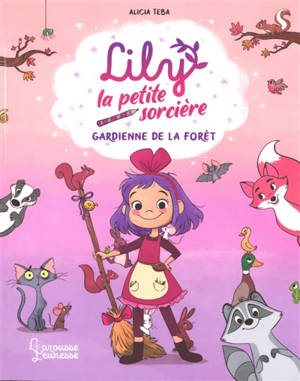 Lily la petite sorcière. Vol. 1. Gardienne de la forêt