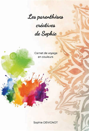 Les parenthèses créatives de Sophie : Carnet de voyage en couleurs