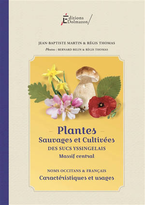 Plantes sauvages et cultivées des sucs yssingelais, Massif central : noms occitans et français, caractéristiques et usages