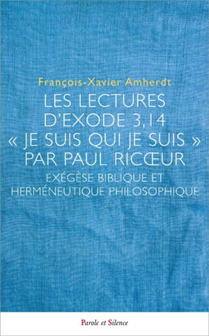 Les lectures de l'Exode 3, 14 "Je suis qui je suis" par Paul Ricoeur : exégèse biblique et herméneutique philosophique