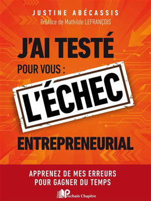 J'ai testé pour vous l'échec entrepreneurial : apprenez de mes erreurs pour gagner du temps