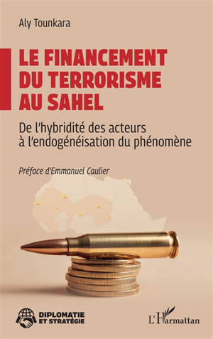 Le financement du terrorisme au Sahel : de l'hybridité des acteurs à l'endogénéisation du phénomène
