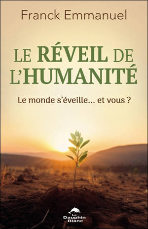 Le réveil de l'humanité : Le monde s'éveille… et vous ?