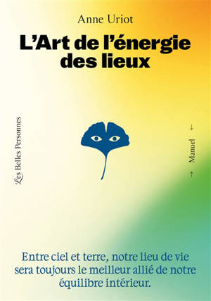 L'art de l'énergie des lieux : entre ciel et terre, notre lieu de vie sera toujours le meilleur allié de notre équilibre intérieur