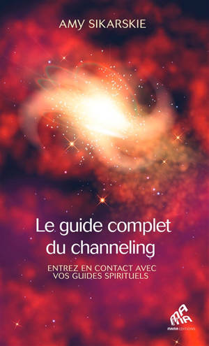 Le guide complet du channeling : entrez en contact avec vos guides spirituels