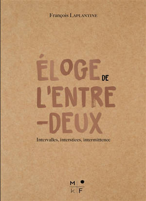 Eloge de l'entre-deux : intervalles, interstices, intermittence