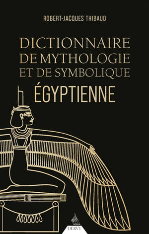 Dictionnaire de mythologie et de symbolique égyptienne