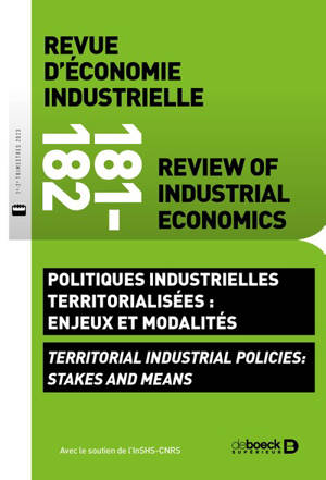Revue d'économie industrielle, n° 181-182. Politiques industrielles territorialisées : enjeux et modalités. Territorial industrial policies : stakes and means