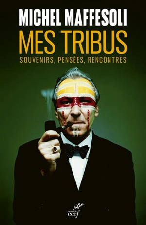 Mes tribus : souvenirs, pensées, rencontres