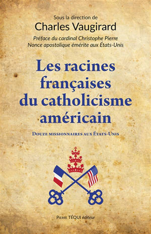 Les racines françaises du catholicisme américain : douze missionnaires aux Etats-Unis